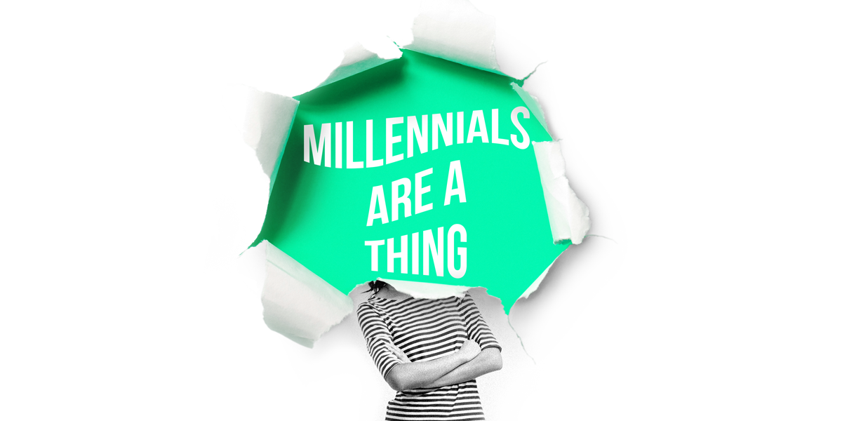 Millennials Are a Thing