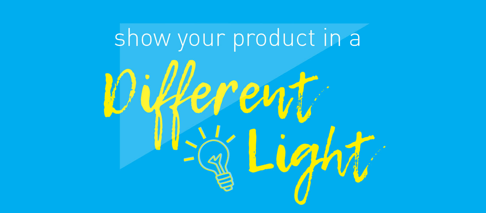 Show Your Products in a Different Light