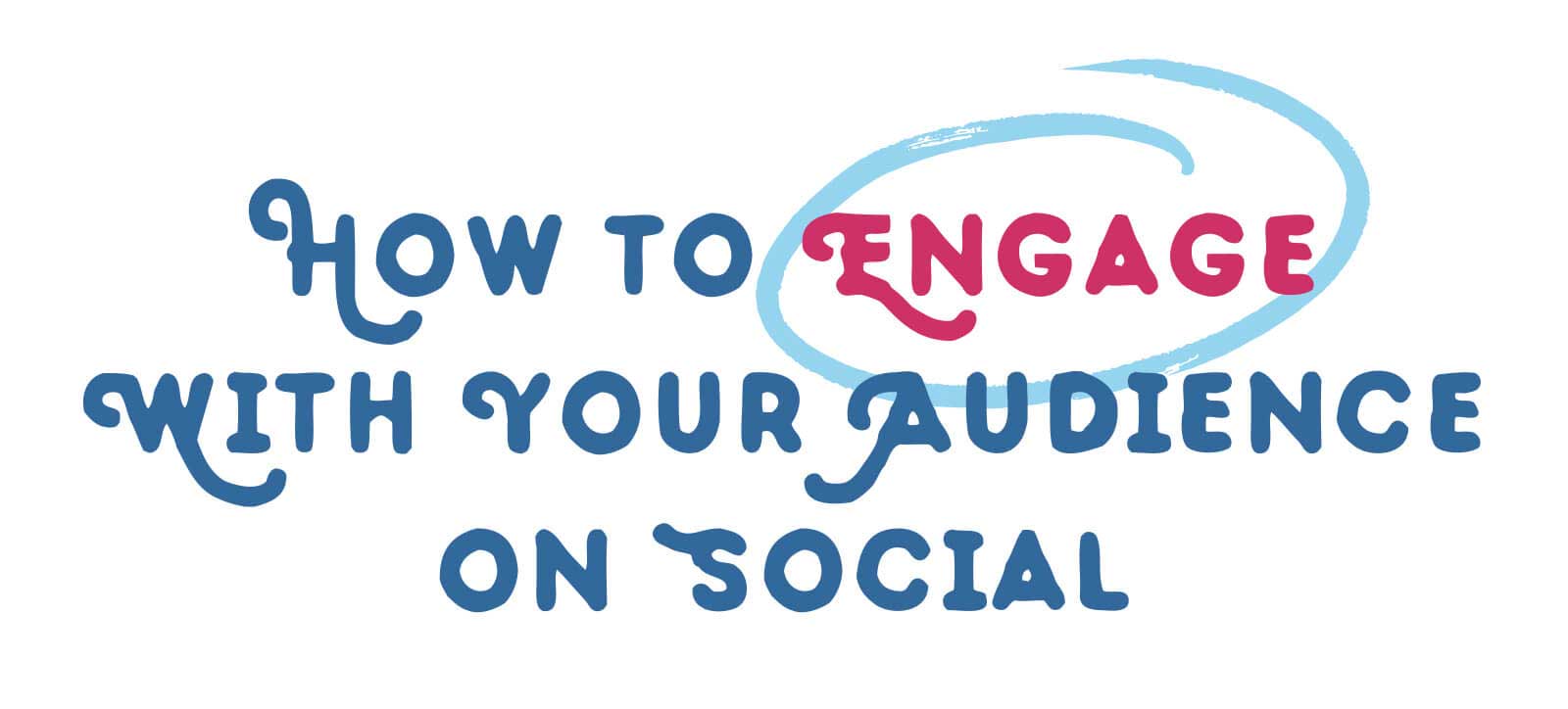 How to Engage with your Audience on Social