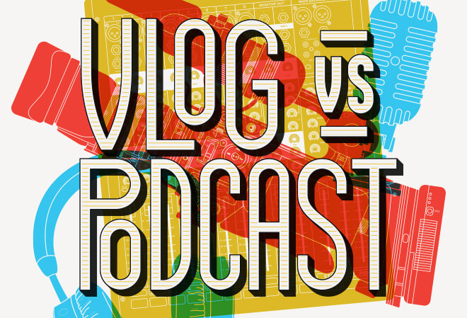 Vlogs vs. Podcasts